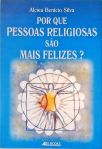 Por Que Pessoas Religiosas São Mais Felizes?