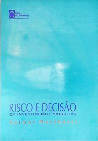 Risco e Decisão em Investimento Produtivo