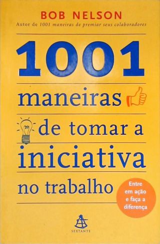 1001 Maneiras De Tomar A Iniciativa No Trabalho