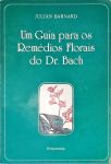 Um Guia Para os Remédios Florais do Dr. Bach
