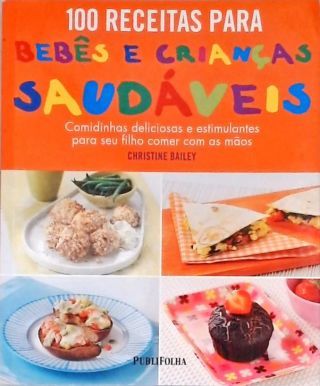 100 Receitas Para Bebês e Crianças Saudáveis