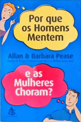 Por Que Os Homens Mentem E As Mulheres Choram?