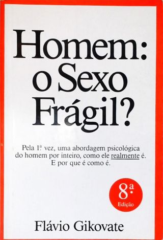 Homem: O Sexo Frágil?