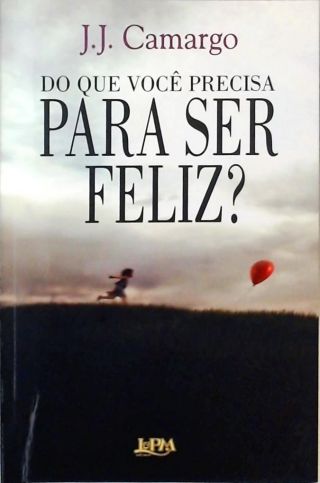 Do Que Você Precisa Para Ser Feliz?