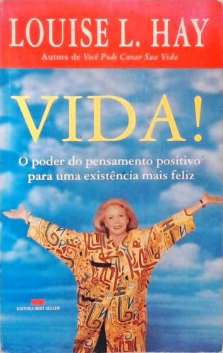 Vida! O Poder Do Pensamento Positivo Para Uma Existência Mais Feliz