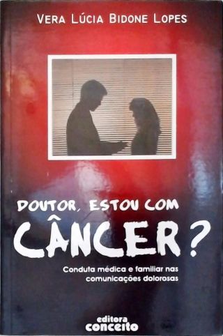 Doutor, Estou Com Câncer?