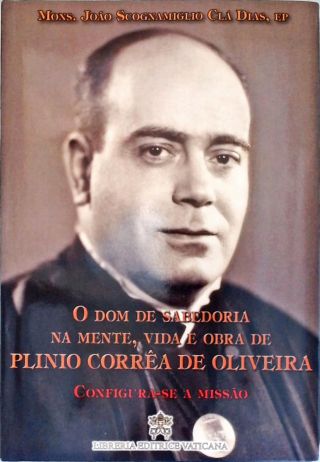 O Dom De Sabedoria Na Mente, Vida E Obra De Plinio Corrêa De Oliveira - Vol. 3
