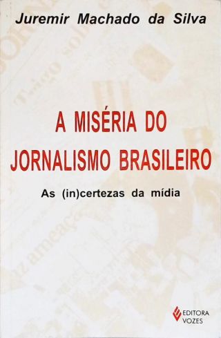 A Miséria Do Jornalismo Brasileiro