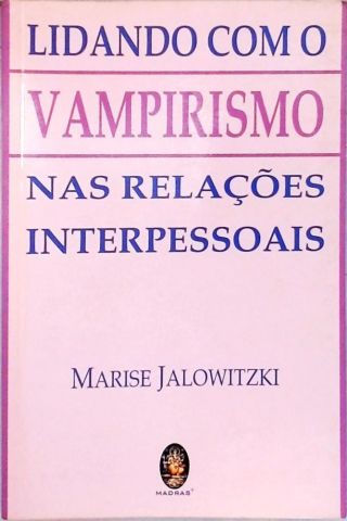 Lidando Com O Vampirismo Nas Relações Interpessoais
