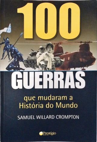 100 Guerras que Mudaram a História do Mundo