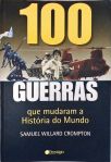 100 Guerras que Mudaram a História do Mundo