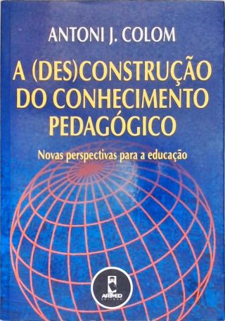A (des)construção do Conhecimento Pedagógico