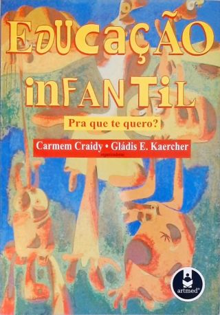 Educação Infantil: Pra Que Te Quero?
