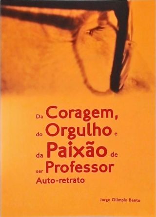 Da Coragem, Do Orgulho e da Paixão de Ser Professor