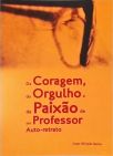 Da Coragem, Do Orgulho e da Paixão de Ser Professor