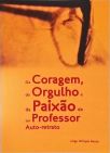 Da Coragem, Do Orgulho e da Paixão de Ser Professor