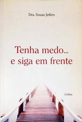 Tenha Medo... E Siga Em Frente