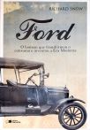 Ford: O Homem Que Transformou O Consumo E Inventou A Era Moderna