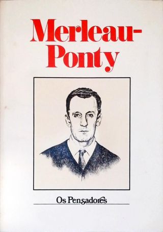 Os Pensadores: Merleau-Ponty
