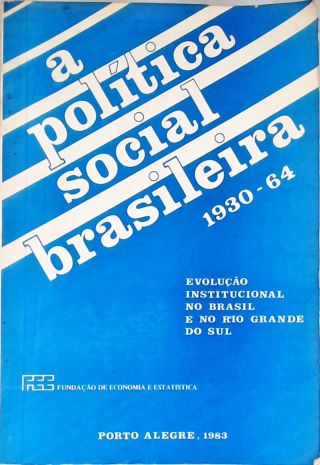 A Política Social Brasileira 1930-64