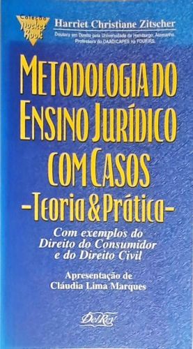 Metodologia do Ensino Jurídico Com Casos: teoria e prática