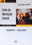 Casa da Iniciação Cristã: Eucaristia - Vol. 2