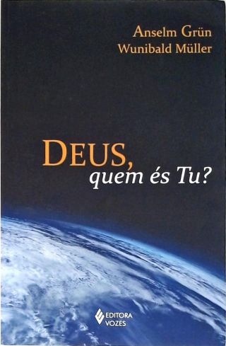 Deus, Quem És Tu?