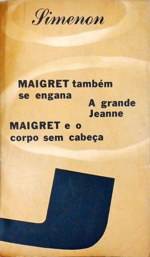 Maigret Também Se Engana - A Grande Jeanne - Maigret E O Corpo Sem Cabeça