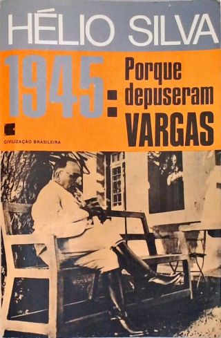 1945: Porque Depuseram Vargas