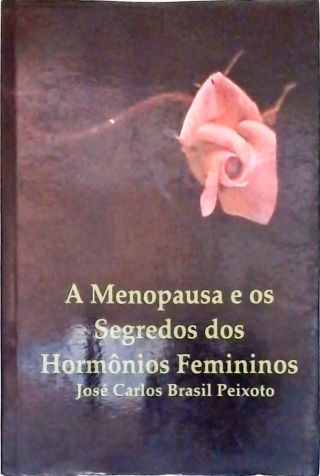 A Menopausa E Os Segredos Dos Hormônios Femininos