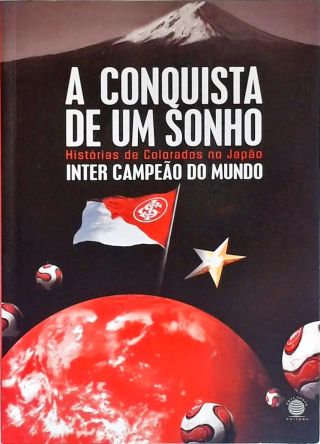 A Conquista De Um Sonho: Histórias e Colorados No Japão