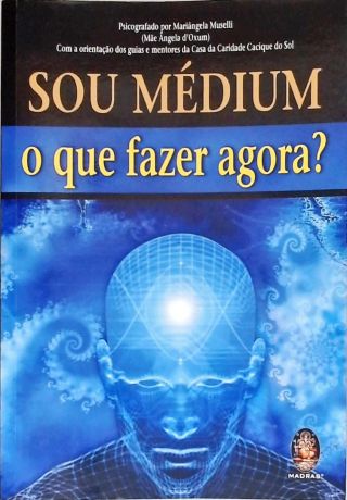Sou Médium: O Que Fazer Agora?