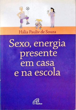Sexo, Energia Presente em casa e na Escola