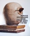 Francisco Brennand: Senhor Da Várzea, Da Argila E Do Fogo