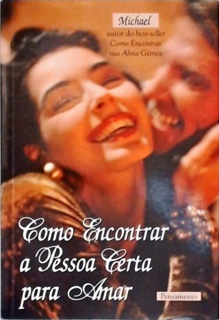 Como Encontrar A Pessoa Certa Para Amar