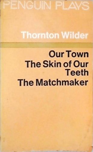 Our Town - The Skin of Our Teeth - The Matchmaker