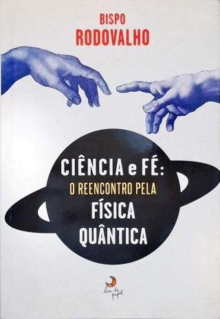 Ciência E Fé: O Reencontro Pela Física Quântica