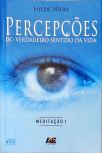 Percepções Do Verdadeiro Sentido Da Vida: Meditação - Vol. 1