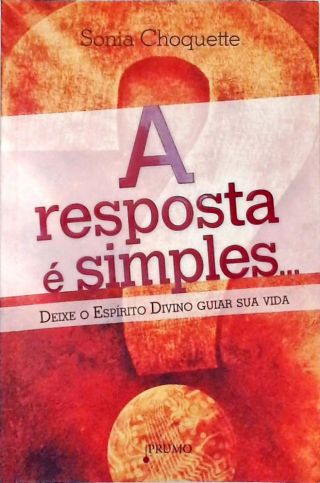 A Resposta É Simples