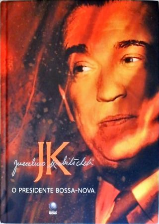 Juscelino Kubitschek - O Presidente Bossa-nova