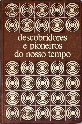 Descobridores E Pioneiros De Nosso Tempo - Vol. 1