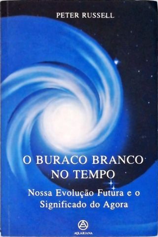 O Buraco Branco no Tempo