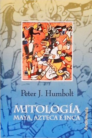 Mitologia Maya, Azteca e Inca