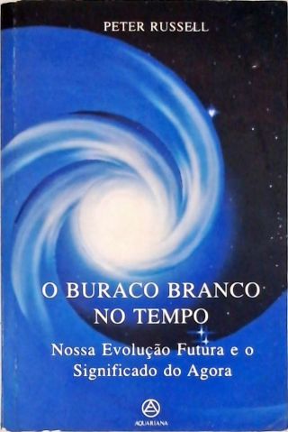 O Buraco Branco no Tempo