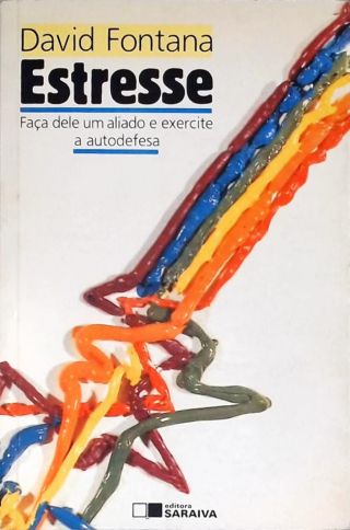 Estresse: Faça Dele Um Aliado E Exercite A Autodefesa