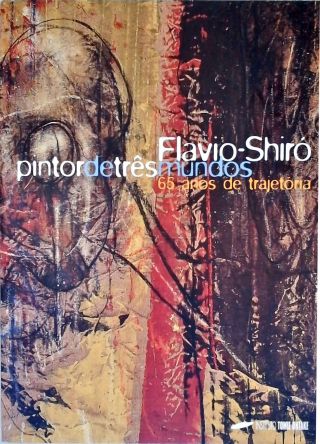 Flavio Shiró: Pintor de Três Mundos