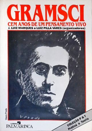 Gramsci: Cem Anos De Um Pensamento Vivo
