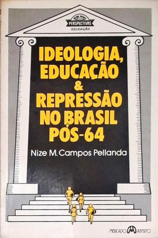 Ideologia Educação e Repressão no Brasil Pós-64