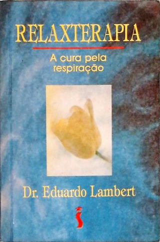 Relaxterapia - A Cura Pela Respiração