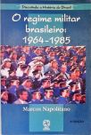 O Regime Militar Brasileiro: 1964-1985